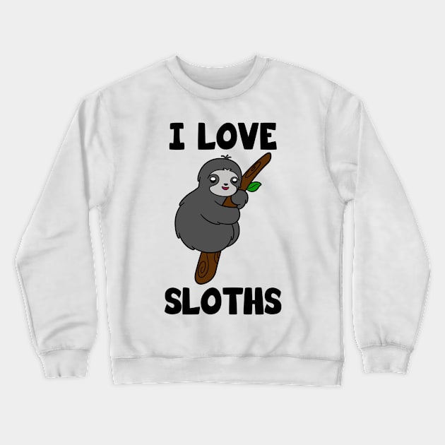 I Love Sloths Crewneck Sweatshirt by KawaiiAttack